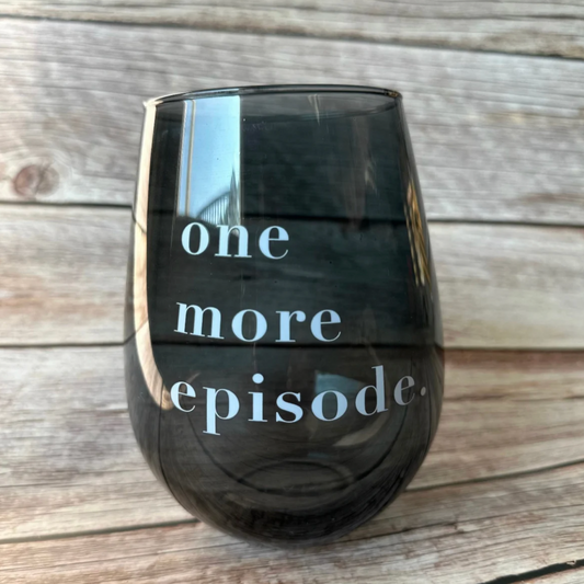 “One More Episode” 30 Oz Jumbo Wine Glass